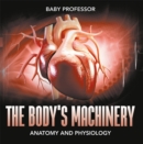 Image for Body&#39;s Machinery Anatomy and Physiology