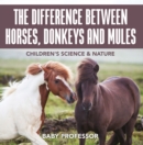 Image for Difference Between Horses, Donkeys and Mules Children&#39;s Science &amp; Nature