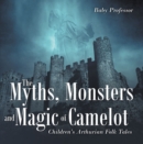 Image for Myths, Monsters and Magic of Camelot Children&#39;s Arthurian Folk Tales