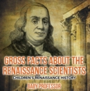 Image for Gross Facts about the Renaissance Scientists Children&#39;s Renaissance History