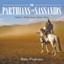 Image for Parthians and Sassanids Children&#39;s Middle Eastern History Books