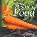 Image for History of Food - Children&#39;s Agriculture Books
