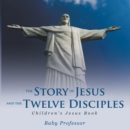 Image for Story of Jesus and the Twelve Disciples Children&#39;s Jesus Book