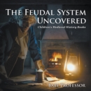 Image for Feudal System Uncovered- Children&#39;s Medieval History Books