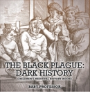 Image for Black Plague: Dark History- Children&#39;s Medieval History Books