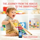 Image for Journey from the Abacus to the Smartphone Children&#39;s Modern History