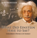Image for What Did Einstein Have to Say? Children&#39;s Physics of Energy