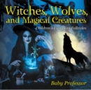 Image for Witches, Wolves, and Magical Creatures Children&#39;s European Folktales