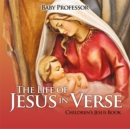 Image for Life of Jesus in Verse Children&#39;s Jesus Book