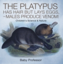 Image for Platypus Has Hair but Lays Eggs, and Males Produce Venom! Children&#39;s Science &amp; Nature
