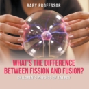 Image for What&#39;s the Difference Between Fission and Fusion? Children&#39;s Physics of Energy