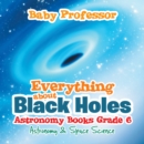 Image for Everything about Black Holes Astronomy Books Grade 6 Astronomy &amp; Space Science