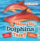 Image for How Do Dolphins Talk? Biology Textbook K2 Children&#39;s Biology Books