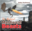 Image for Mythical Medieval Beasts Ancient History of Europe Children&#39;s Medieval Books