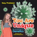 Image for You Are Unique : An Introduction to Genetics - Biology for Kids Children&#39;s Biology Books
