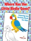 Image for Where Has the Little Birdie Gone? Coloring and Activity Book for Kids