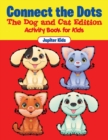 Image for Connect the Dots - The Dog and Cat Edition : Activity Book for Kids