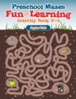 Image for Preschool Mazes for Fun and Learning : Activity Book 3-5