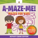 Image for A-Maze-Me! Mazes for Kids (Activity Book Edition) Work, Play &amp; Learn Series Grade 1 Up