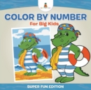 Image for Color By Number For Big Kids - Super Fun Edition