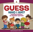 Image for Guess Who I Am? Famous People In History Edition Activity Books For Kids 7-9