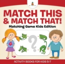 Image for Match This &amp; Match That! Matching Game Kids Edition Activity Books For Kids 5-7