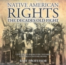 Image for Native American Rights : The Decades Old Fight - Civil Rights Books for Children Children&#39;s History Books