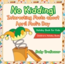 Image for No Kidding! Interesting Facts about April Fool&#39;s Day - Holiday Book for Kids Children&#39;s Holiday Books