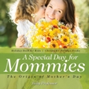 Image for A Special Day for Mommies : The Origin of Mother&#39;s Day - Holiday Book for Kids Children&#39;s Holiday Books