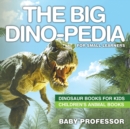 Image for The Big Dino-pedia for Small Learners - Dinosaur Books for Kids Children&#39;s Animal Books
