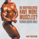 Image for Do Bodybuilders Have More Muscles? Science Book Age 8 Children&#39;s Biology Books