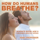 Image for How Do Humans Breathe? Science Book Age 8 Children&#39;s Biology Books