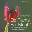 Image for Do Plants Eat Meat? The Wonderful World of Carnivorous Plants - Biology Books for Kids Children&#39;s Biology Books