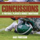 Image for Concussions : A Football Player&#39;s Worst Nightmare - Biology 6th Grade Children&#39;s Diseases Books