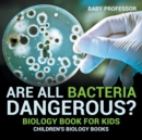 Image for Are All Bacteria Dangerous? Biology Book for Kids Children&#39;s Biology Books