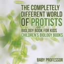 Image for The Completely Different World of Protists - Biology Book for Kids Children&#39;s Biology Books