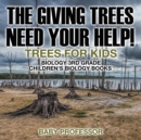 Image for The Giving Trees Need Your Help! Trees for Kids - Biology 3rd Grade Children&#39;s Biology Books