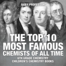 Image for The Top 10 Most Famous Chemists of All Time - 6th Grade Chemistry Children&#39;s Chemistry Books