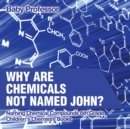 Image for Why Are Chemicals Not Named John? Naming Chemical Compounds 6th Grade Children&#39;s Chemistry Books