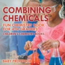 Image for Combining Chemicals - Fun Chemistry Book for 4th Graders Children&#39;s Chemistry Books