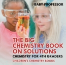Image for The Big Chemistry Book on Solutions - Chemistry for 4th Graders Children&#39;s Chemistry Books