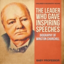 Image for The Leader Who Gave Inspiring Speeches - Biography of Winston Churchill Children&#39;s Biography Books