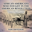 Image for African-Americans Who Fought In The American Revolution - History of the United States Children&#39;s History Books