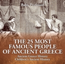 Image for The 25 Most Famous People of Ancient Greece - Ancient Greece History Children&#39;s Ancient History