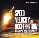 Image for Speed, Velocity and Acceleration - Physics Book Grade 2 Children&#39;s Physics Books