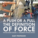 Image for A Push or A Pull - The Definition of Force - Physics Book Grade 5 Children&#39;s Physics Books