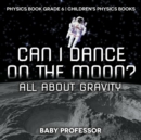 Image for Can I Dance on the Moon? All About Gravity - Physics Book Grade 6 Children&#39;s Physics Books