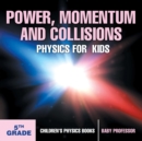 Image for Power, Momentum and Collisions - Physics for Kids - 5th Grade Children&#39;s Physics Books