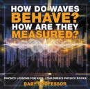 Image for How Do Waves Behave? How Are They Measured? Physics Lessons for Kids Children&#39;s Physics Books