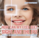 Image for How Can My Eyes See? Sight and the Eye - Biology 1st Grade Children&#39;s Biology Books